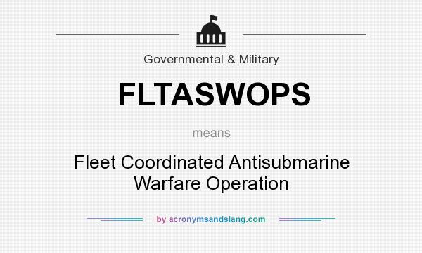 What does FLTASWOPS mean? It stands for Fleet Coordinated Antisubmarine Warfare Operation