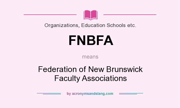What does FNBFA mean? It stands for Federation of New Brunswick Faculty Associations