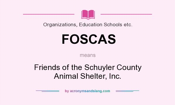 What does FOSCAS mean? It stands for Friends of the Schuyler County Animal Shelter, Inc.
