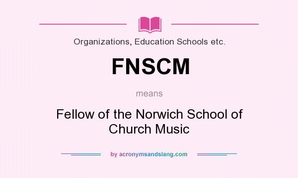 What does FNSCM mean? It stands for Fellow of the Norwich School of Church Music