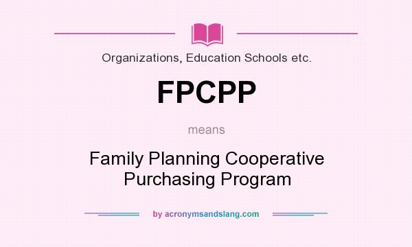 What does FPCPP mean? It stands for Family Planning Cooperative Purchasing Program