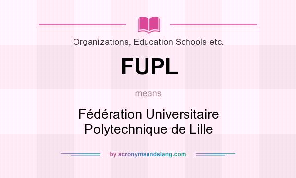 What does FUPL mean? It stands for Fédération Universitaire Polytechnique de Lille