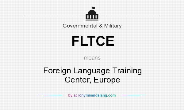 What does FLTCE mean? It stands for Foreign Language Training Center, Europe