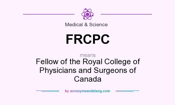 What does FRCPC mean? It stands for Fellow of the Royal College of Physicians and Surgeons of Canada