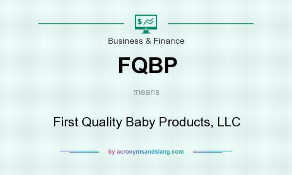 What does FQBP mean? It stands for First Quality Baby Products, LLC