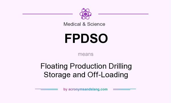 What does FPDSO mean? It stands for Floating Production Drilling Storage and Off-Loading