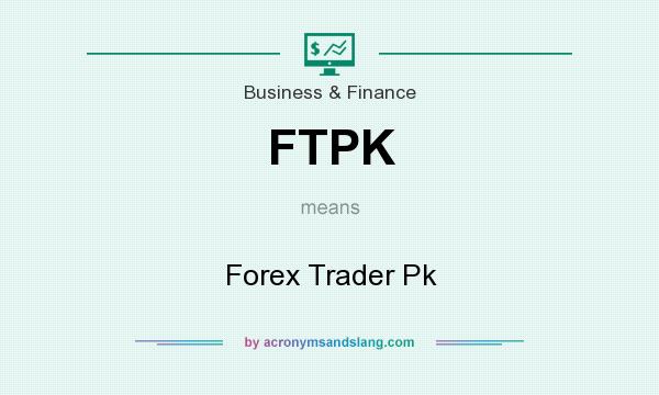 What does FTPK mean? It stands for Forex Trader Pk