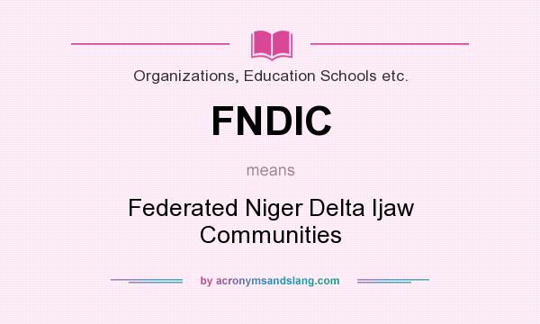 What does FNDIC mean? It stands for Federated Niger Delta Ijaw Communities