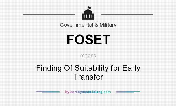 What does FOSET mean? It stands for Finding Of Suitability for Early Transfer