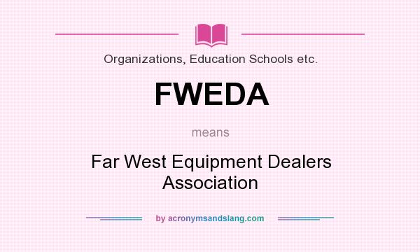 What does FWEDA mean? It stands for Far West Equipment Dealers Association