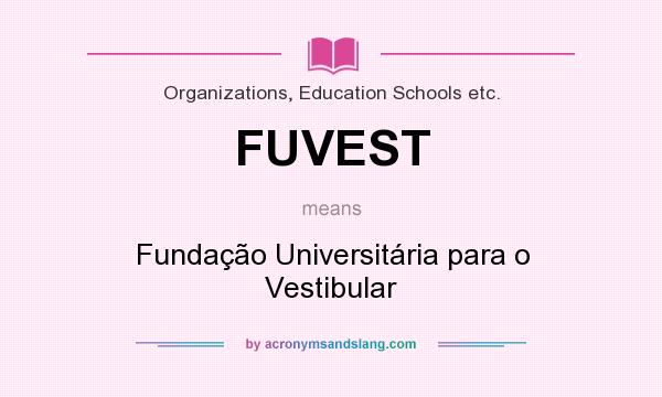 What does FUVEST mean? It stands for Fundação Universitária para o Vestibular