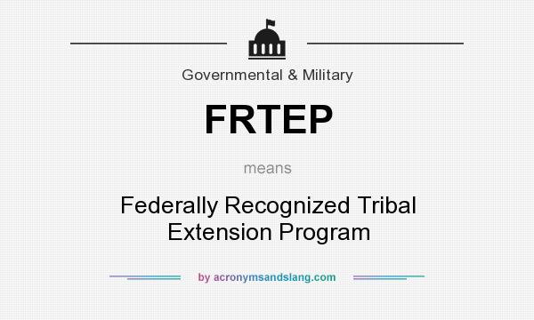 What does FRTEP mean? It stands for Federally Recognized Tribal Extension Program