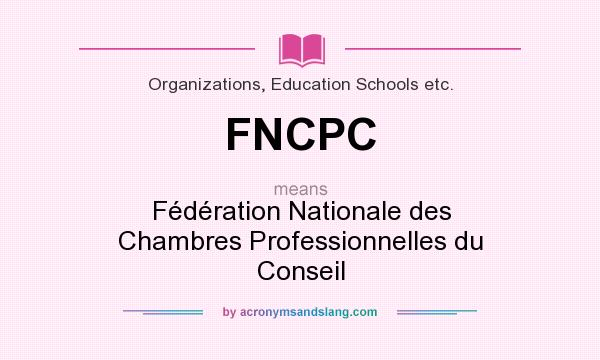 What does FNCPC mean? It stands for Fédération Nationale des Chambres Professionnelles du Conseil