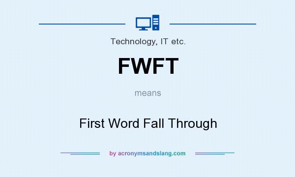 What does FWFT mean? It stands for First Word Fall Through