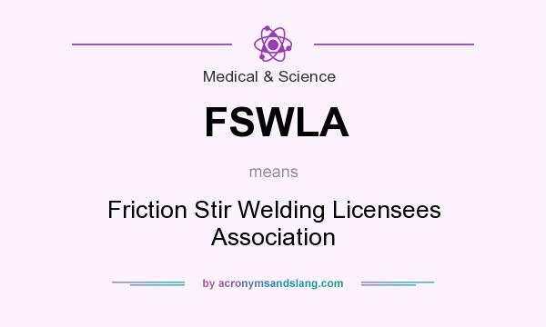 What does FSWLA mean? It stands for Friction Stir Welding Licensees Association