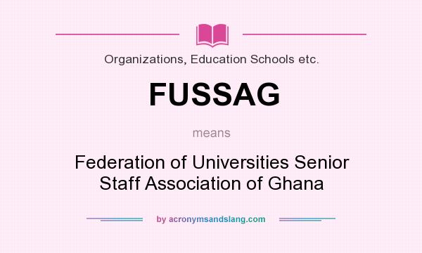 What does FUSSAG mean? It stands for Federation of Universities Senior Staff Association of Ghana