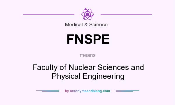 What does FNSPE mean? It stands for Faculty of Nuclear Sciences and Physical Engineering