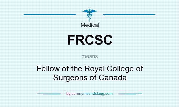What does FRCSC mean? It stands for Fellow of the Royal College of Surgeons of Canada