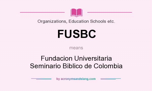 What does FUSBC mean? It stands for Fundacion Universitaria Seminario Biblico de Colombia
