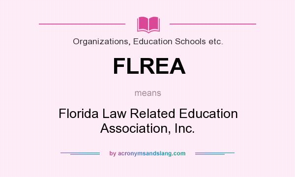 What does FLREA mean? It stands for Florida Law Related Education Association, Inc.