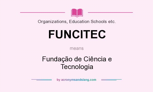 What does FUNCITEC mean? It stands for Fundação de Ciência e Tecnologia