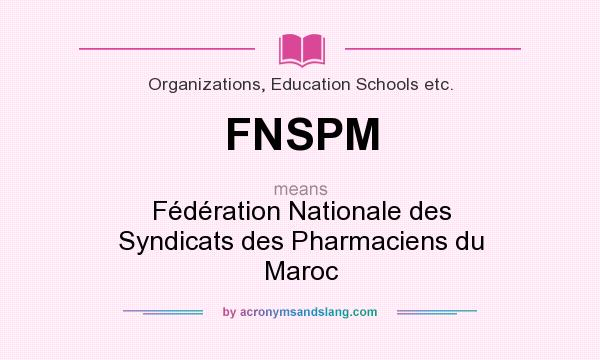 What does FNSPM mean? It stands for Fédération Nationale des Syndicats des Pharmaciens du Maroc