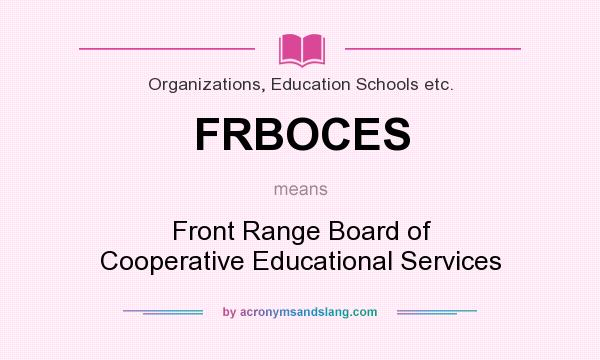 What does FRBOCES mean? It stands for Front Range Board of Cooperative Educational Services