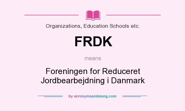 What does FRDK mean? It stands for Foreningen for Reduceret Jordbearbejdning i Danmark