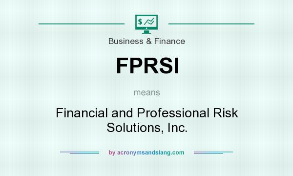 What does FPRSI mean? It stands for Financial and Professional Risk Solutions, Inc.