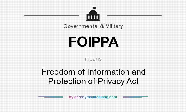 What does FOIPPA mean? It stands for Freedom of Information and Protection of Privacy Act