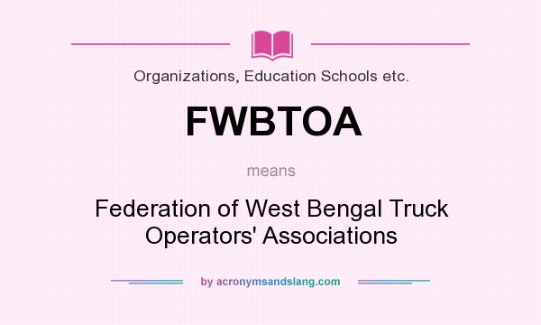 What does FWBTOA mean? It stands for Federation of West Bengal Truck Operators` Associations