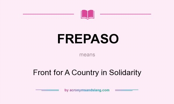 What does FREPASO mean? It stands for Front for A Country in Solidarity