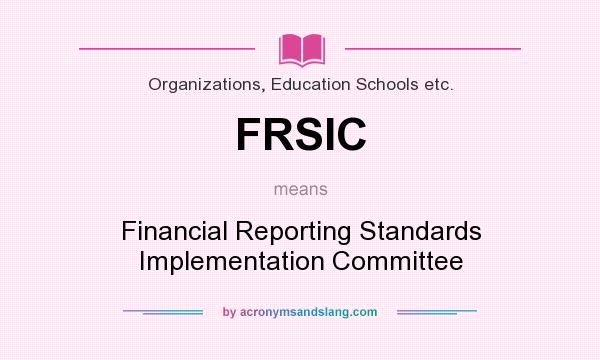 What does FRSIC mean? It stands for Financial Reporting Standards Implementation Committee