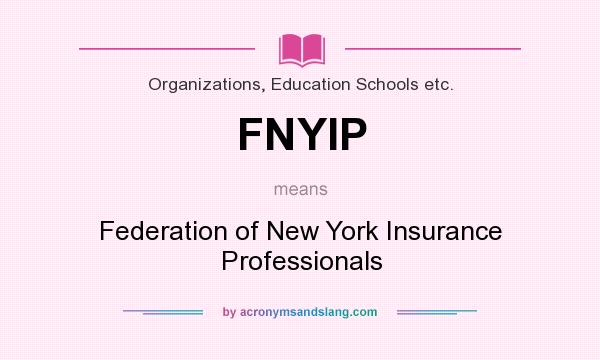 What does FNYIP mean? It stands for Federation of New York Insurance Professionals