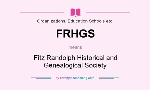 What does FRHGS mean? It stands for Fitz Randolph Historical and Genealogical Society