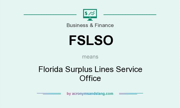 What does FSLSO mean? It stands for Florida Surplus Lines Service Office