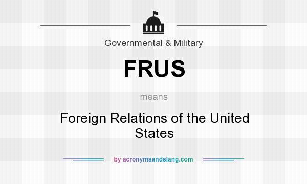 What does FRUS mean? It stands for Foreign Relations of the United States