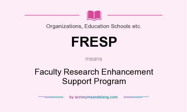 What does FRESP mean? It stands for Faculty Research Enhancement Support Program