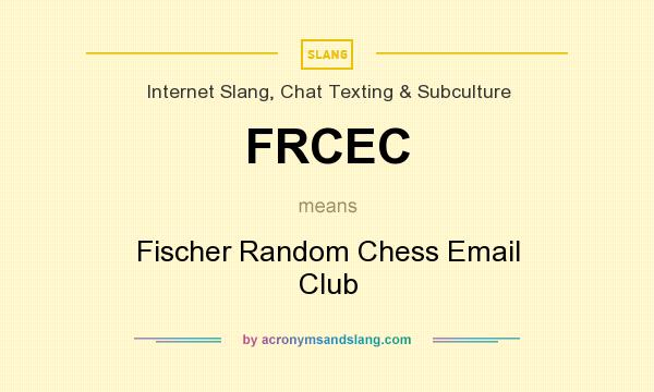 What does FRCEC mean? It stands for Fischer Random Chess Email Club