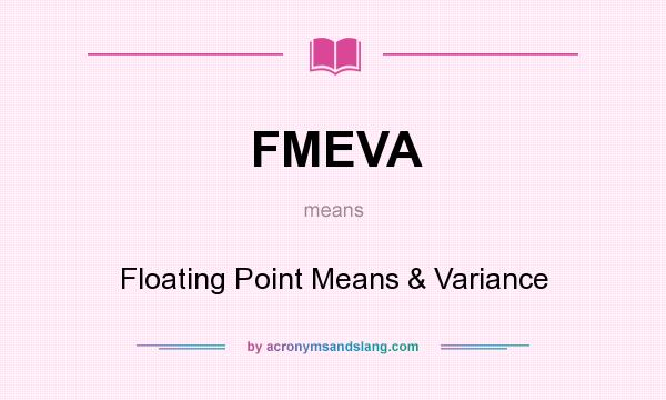 What does FMEVA mean? It stands for Floating Point Means & Variance