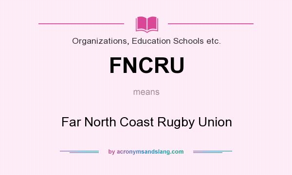 What does FNCRU mean? It stands for Far North Coast Rugby Union