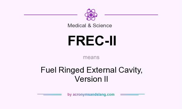 What does FREC-II mean? It stands for Fuel Ringed External Cavity, Version II