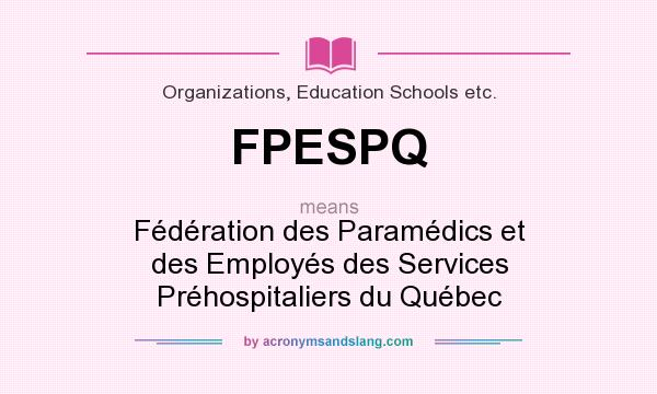 What does FPESPQ mean? It stands for Fédération des Paramédics et des Employés des Services Préhospitaliers du Québec