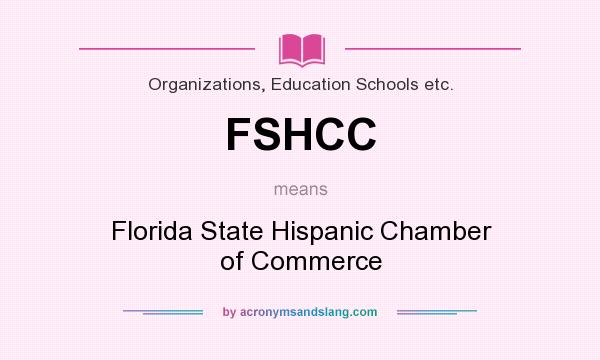 What does FSHCC mean? It stands for Florida State Hispanic Chamber of Commerce