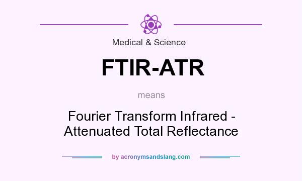 What does FTIR-ATR mean? It stands for Fourier Transform Infrared - Attenuated Total Reflectance