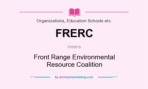 What does FRERC mean? It stands for Front Range Environmental Resource Coalition