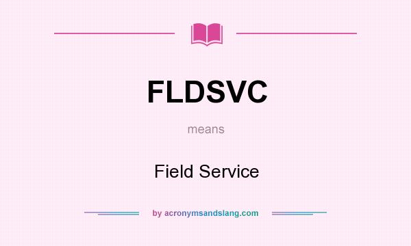 What does FLDSVC mean? It stands for Field Service
