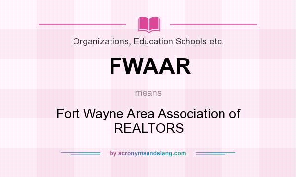 What does FWAAR mean? It stands for Fort Wayne Area Association of REALTORS
