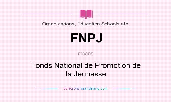 What does FNPJ mean? It stands for Fonds National de Promotion de la Jeunesse