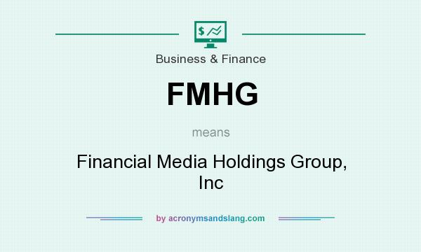 What does FMHG mean? It stands for Financial Media Holdings Group, Inc